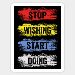 stop wishing start doing Magnet